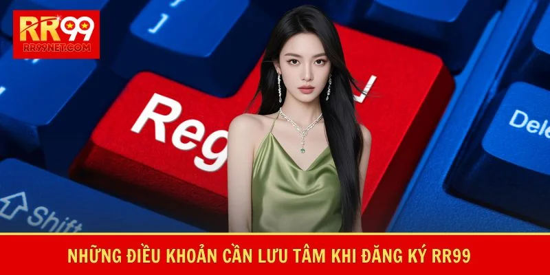 Những điều khoản cần lưu tâm khi đăng ký RR99